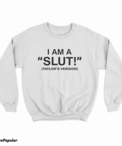 I Am A Slut Taylor's Version Sweatshirt
