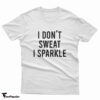 Lady Gaga I Don't Sweat I Sparkle T-Shirt