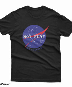 Not Flat We Checked Nasa T-Shirt