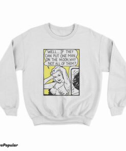Well If They Can Put One Man On The Moon Sweatshirt