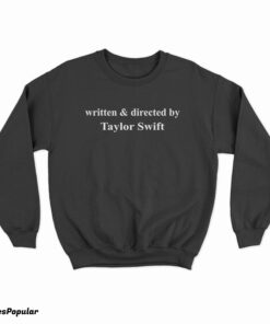 Written And Directed By Taylor Swift Sweatshirt