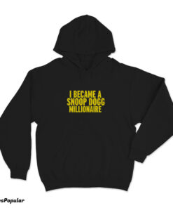 I Became A Snoop Dogg Millionaire Hoodie