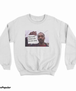 Snoop Dogg This Is The Cutest Shit Ive Ever Seen Sweatshirt