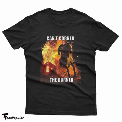 Can't Corner The Dorner T-Shirt