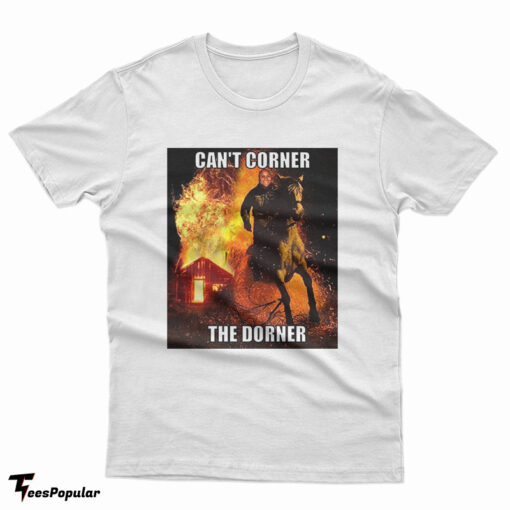 Can't Corner The Dorner T-Shirt