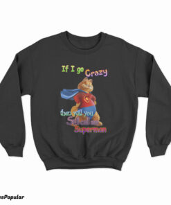If I Go Crazy Then Will You Still Call Me Superman Garfield Sweatshirt