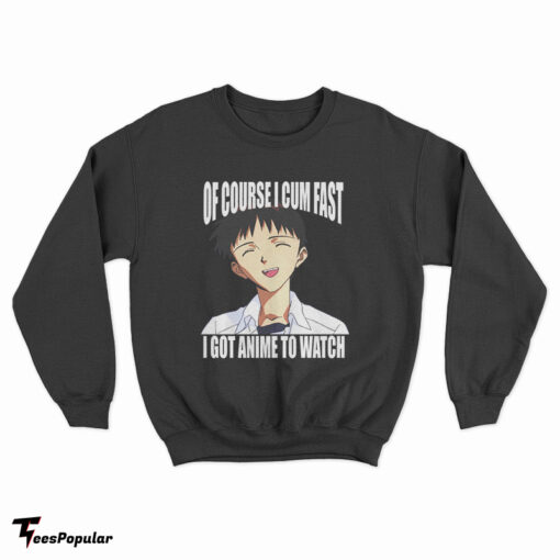 Shinji Ikari Of Course I Cum Fast I Got Anime To Watch Sweatshirt