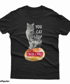 You Cat Stop Meow I'm On A Roll Demetri's Cobra Kai T-Shirt