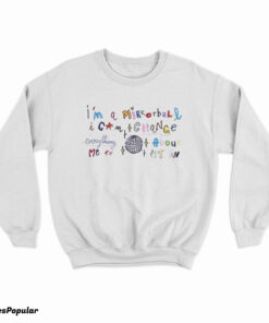 I'm A Mirrorball I Can Change Everything About Me To Fit In Sweatshirt