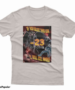 If You Block This Low I Will Kill Myself T-Shirt