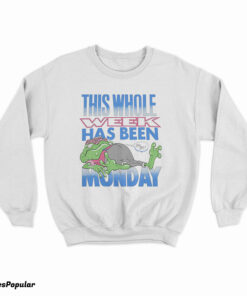 This Whole Week Has Been Monday Sweatshirt