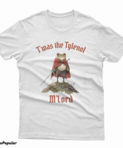 T'was The Tylenol M'lord T-Shirt