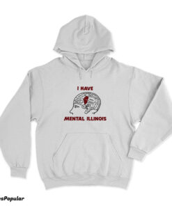 I Have Mental Illinois Hoodie