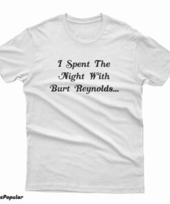 I Spent the Night with Burt Reynolds T-Shirt