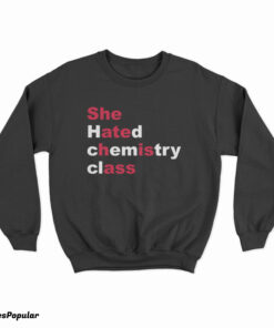 She Hated Chemistry Class She Ate His Ass Sweatshirt